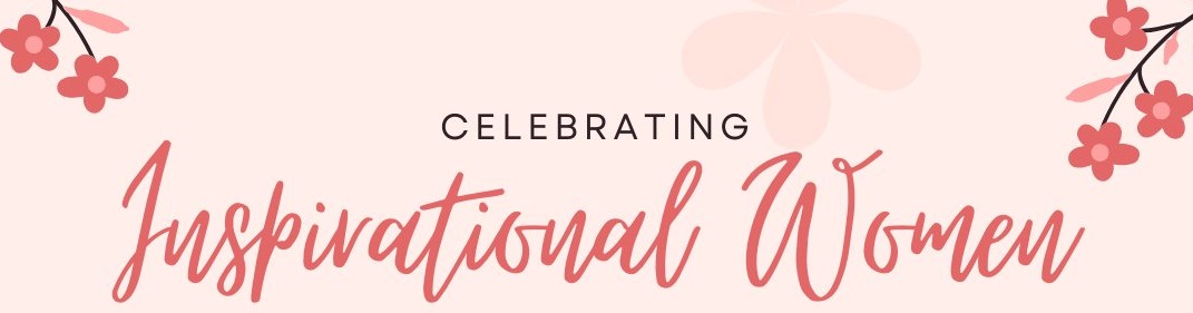 Celebrating Inspirational Women